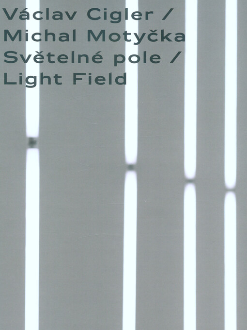 Václav Cigler/Michal Motyčka : světelné pole = light field