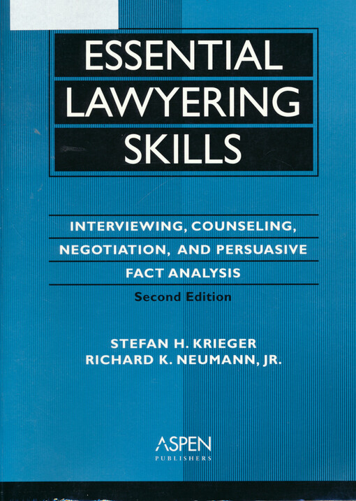 Essential lawyering skills : interviewing, counseling, negotiation, and persuasive fact analysis