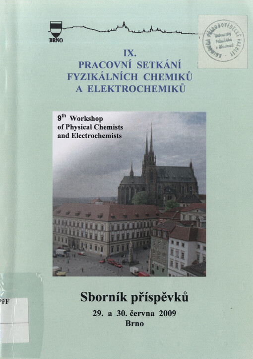 IX. pracovní setkání fyzikálních chemiků a elektrochemiků = 9th Workshop of Physical Chemists and Electrochemists : sborník příspěvků : 29.-30. června 2009, Přírodovědecká fakulta Masarykovy univerzity a Agronomická fakulta Mendelovy zemědělské a lesnické