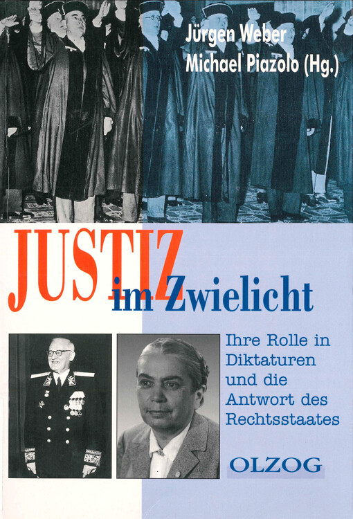 Justiz im Zwielicht : ihre Rolle in Diktaturen und die Antwort des Rechtsstaates