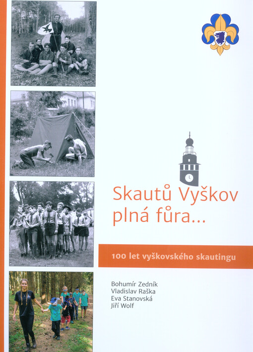 Skautů Vyškov plná fůra... : 100 let vyškovského skautingu