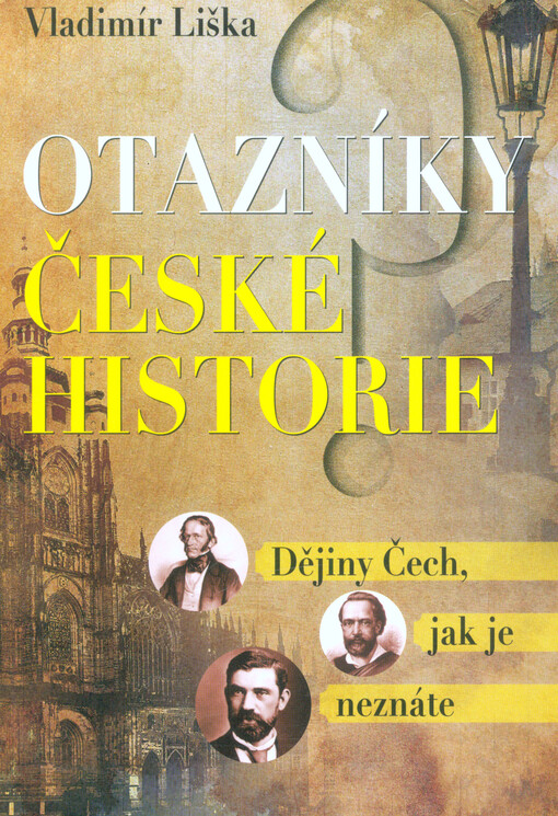 Otazníky české historie : dějiny Čech, jak je neznáte