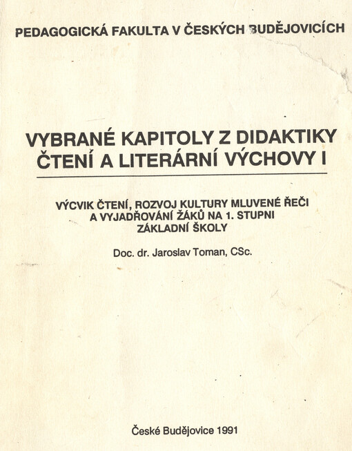 Vybrané kapitoly z didaktiky čtení a literární výchovy I : výcvik čtení, rozvoj kultury mluvené řeči a vyjadřování žáků na 1. stupni zákl. školy : Určeno pro posl. Pedag. fak. v Čes. Budějovicích