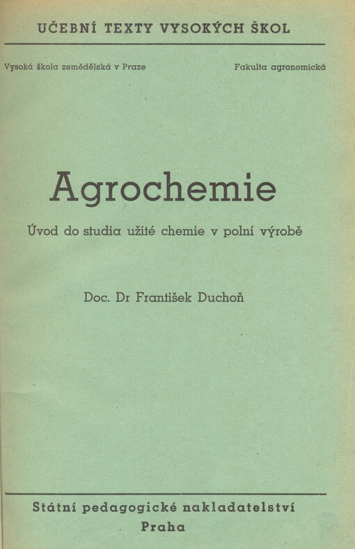 Agrochemie : úvod do studia užité chemie v polní výrobě : [určeno] pro posluchače agronomické fakulty, 1. vyd.