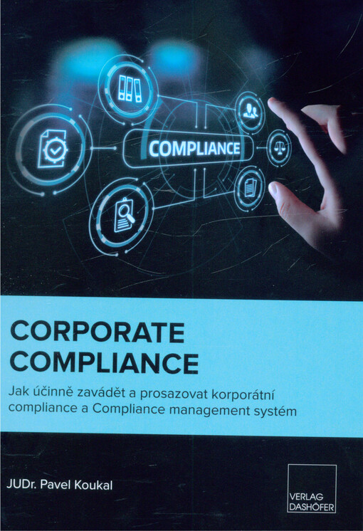 Corporate compliance : jak účinně zavádět a prosazovat korporátní compliance a Compliance management system