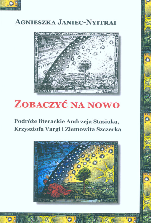 Zobaczyć na nowo : podróże literackie Andrzeja Stasiuka, Krzysztofa Vargi i Ziemowita Szczerka
