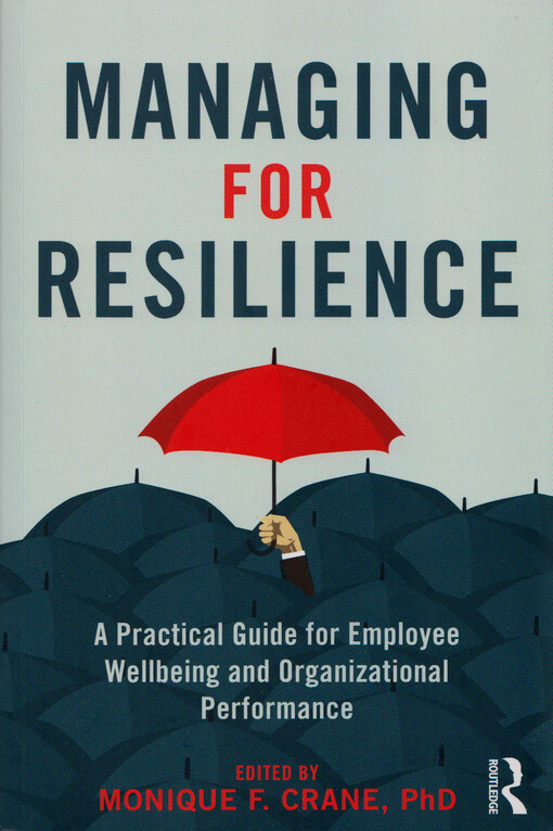 Managing for resilience : a practical guide to individual wellbeing and organizational performance