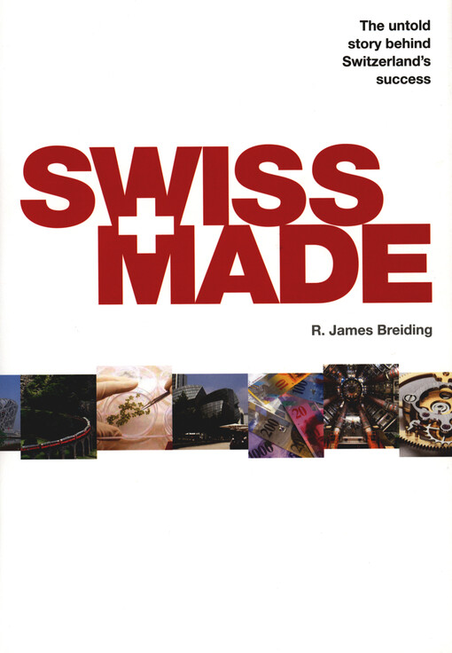 Swiss made : the untold story behind Switzerland's success