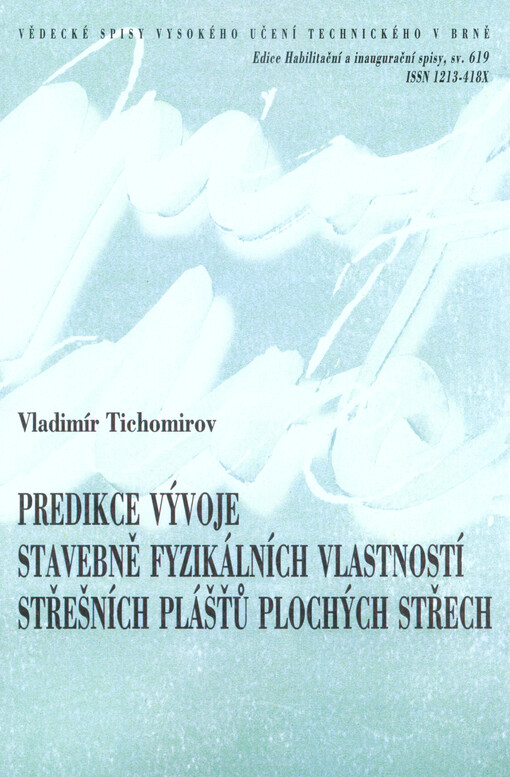 Predikce vývoje stavebně fyzikálních vlastností střešních plášťů plochých střech = The prediction of the building-physics performance of the flat roofs : zkrácená verze habilitační práce obor: soudní inženýrství