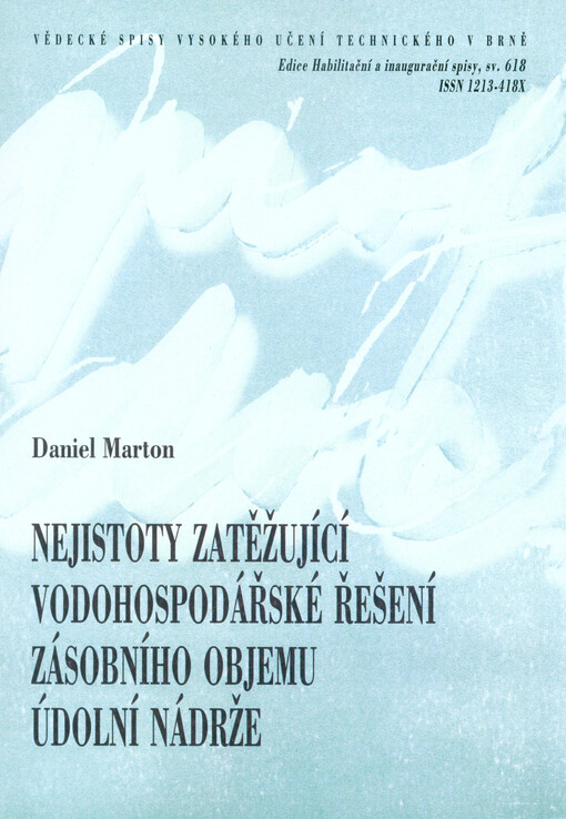 Nejistoty zatěžující vodohospodářské řešení zásobního objemu údolní nádrže = Uncertainty impact on water management analysis of open water reservoir storage capacity : zkrácená verze habilitační práce
