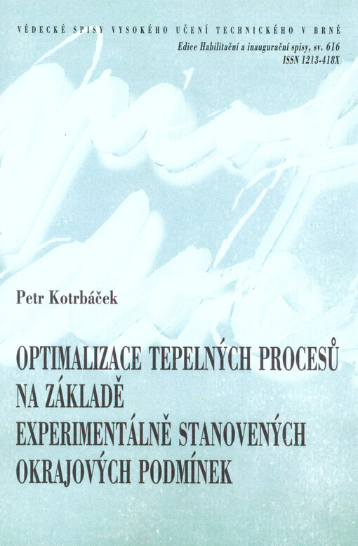Optimalizace tepelných procesů na základě experimentálně stanovených okrajových podmínek = Optimization of thermal processes based on experimentally determined boundary conditions : zkrácená verze habilitační práce v oboru aplikovaná mechanika