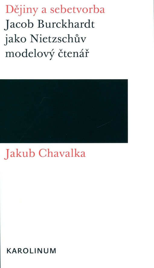 Dějiny a sebetvorba :Jacob Burckhardt jako Nietzschův modelový čtenář