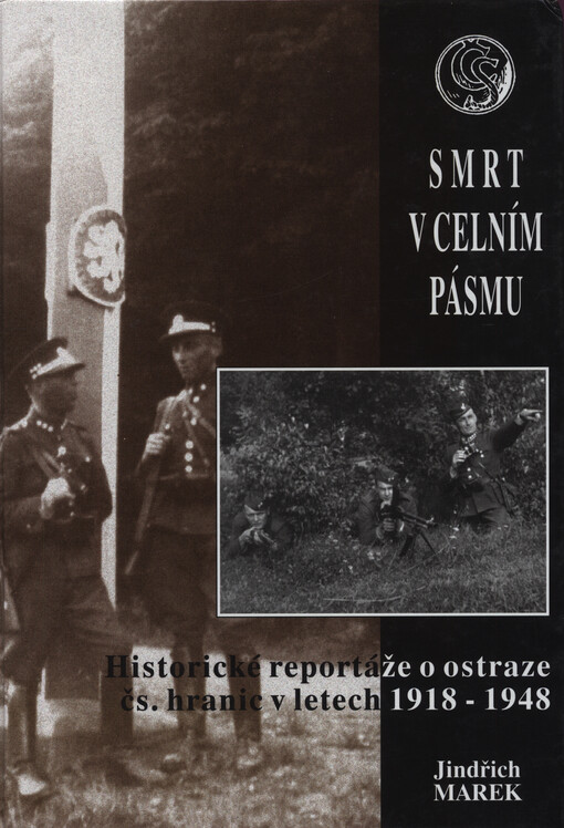Smrt v celním pásmu: historické reportáže o ostraze čs. hranic v letech 1918-1948