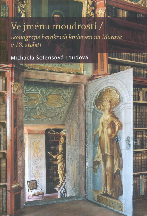 Ve jménu moudrosti : ikonografie barokních knihoven na Moravě v 18. století