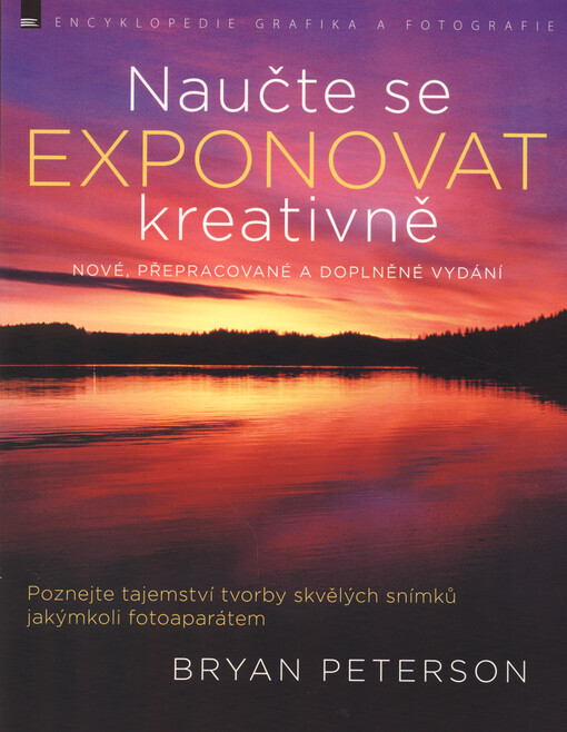 Naučte se exponovat kreativně : poznejte tajemství tvorby skvělých snímků jakýmkoli fotoaparátem