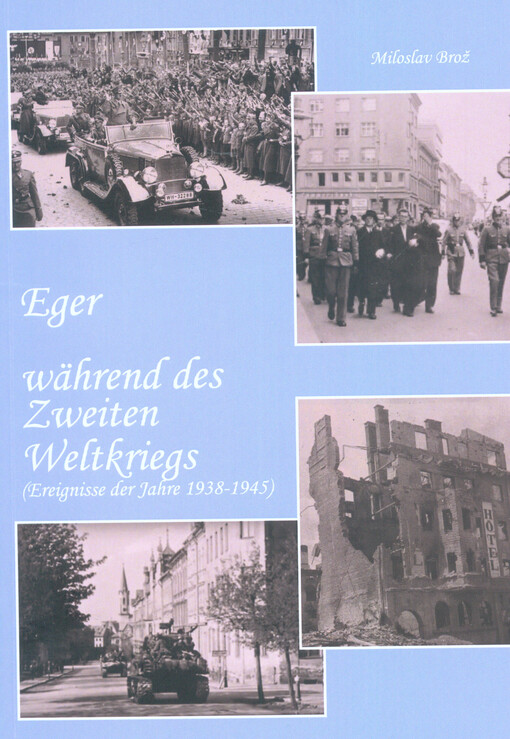 Eger während des Zweiten Weltkriegs : (Ereignisse der Jahre 1938-1945)