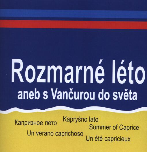 Rozmarné léto, aneb, S Vančurou do světa : kapriznoje leto = kapryśno lato = summer of caprice = un verano caprichoso = un été capricieux
