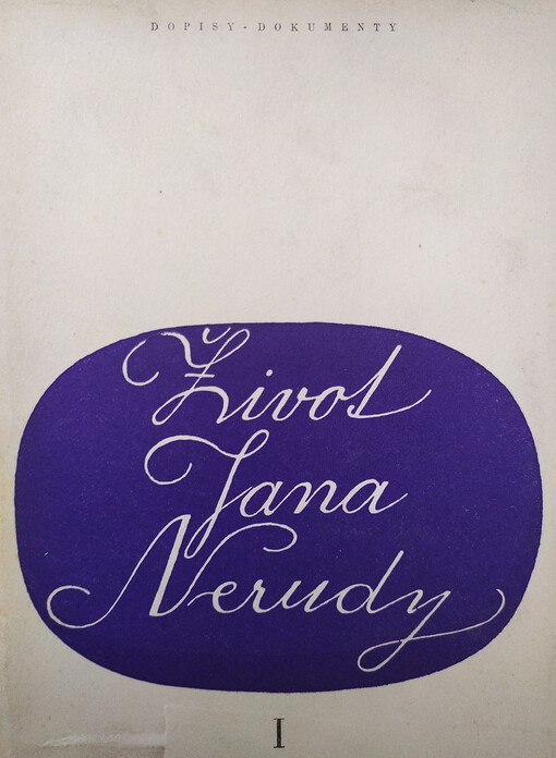 Život Jana Nerudy :dopisy - dokumenty.Díl prvý,Básník Hřbitovního kvítí (do roku 1857)