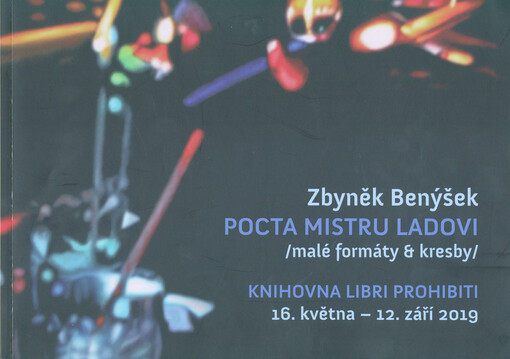 Zbyněk Benýšek : pocta Mistru Ladovi : (malé formáty & kresby) : Knihovna Libri prohibiti, 16. května - 12. září 2019