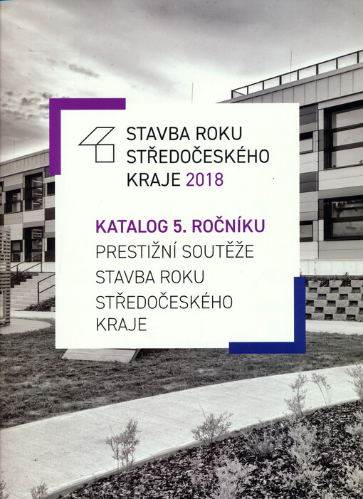 Stavba roku Středočeského kraje 2018 = central Bohemian construction of the year 2018