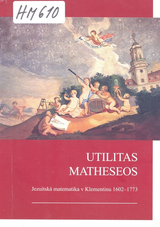 Utilitas Matheseos: jezuitská matematika v Klementinu (1602-1773) : jesuit mathematics in the Clementinum (1602-1773)