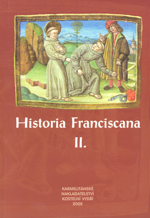 Historia Franciscana II: sborník textů : kapitoly z dějin české františkánské provincie sv. Václava u příležitosti 300. výročí úmrtí provinčního ministra a významného učence Bernarda Sanniga (1704) a 400. výročí příchodu františkánů k Panně Marii Sněžné v Praze (1604)