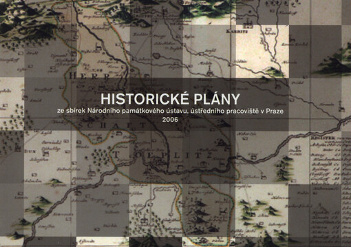 Historické plány ze sbírek Národního památkového ústavu, ústředního pracoviště v Praze : [doprovodný katalog výstavy konané v Galerii Ledebourských zahrad v Praze od 21.3.2006 do 2.7.2006 a na zámku Kunín od 16.9.2006 do 1.10.2006