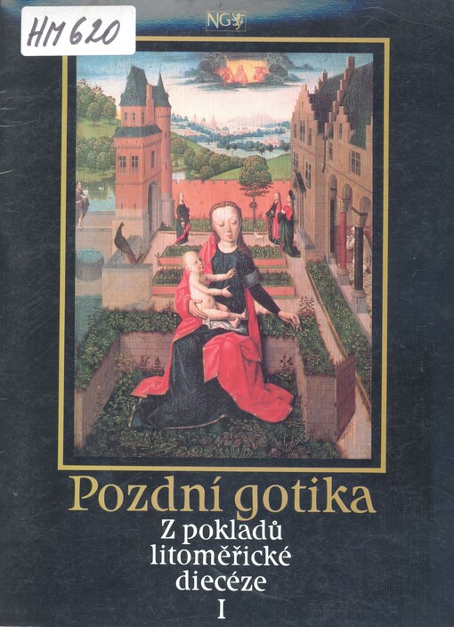 Pozdní gotika : z pokladů litoměřické diecéze : kat. výstavy, Litoměřice říjen-prosinec 1991, Praha duben-červenec 1992