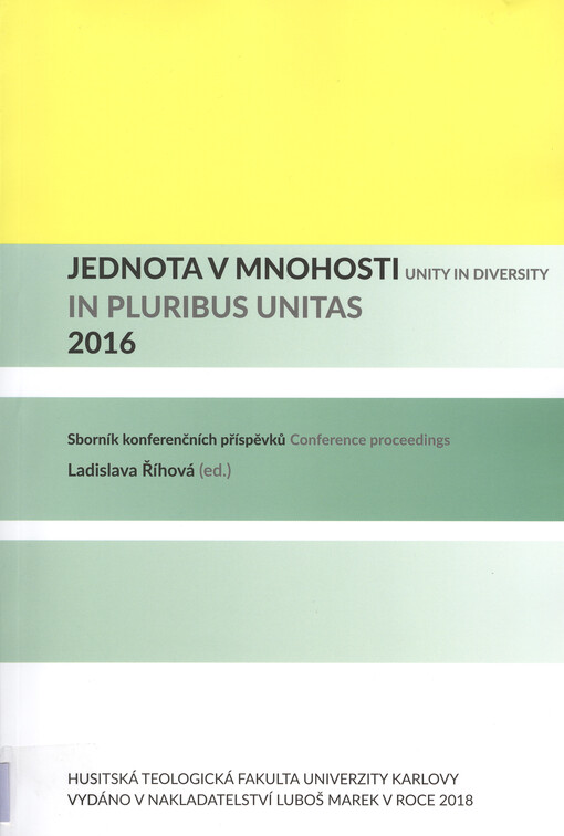 Jednota v mnohosti : sborník konferenčních příspěvků = In pluribus unitas = Unity in Diversity : conference proceedings : 2016