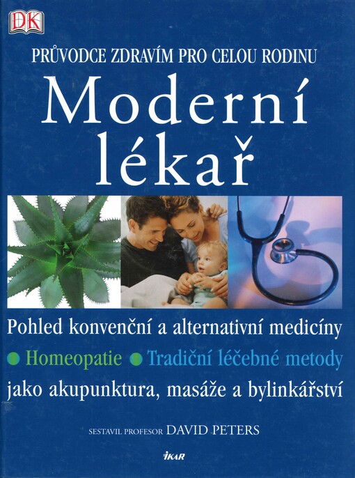 Moderní lékař: průvodce zdravím pro celou rodinu : pohled konvenční a alternativní medicíny, homeopatie, tradiční léčebné metody jako akupunktura, masáže a bylinkářství