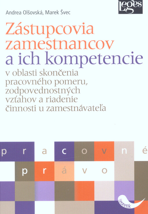 Zástupcovia zamestnancov a ich kompetencie : v oblasti skončenia pracovného pomeru, zodpovednostných vzťahov a riadenia činnosti u zamestnávateľa