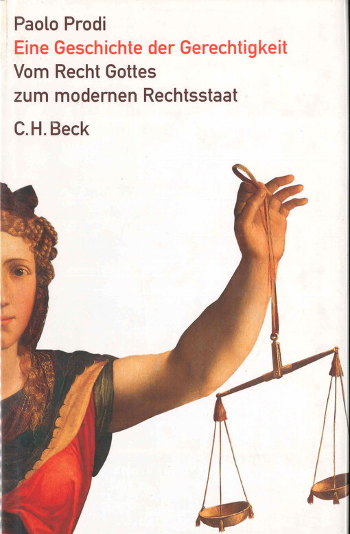 Eine Geschichte der Gerechtigkeit : vom Recht Gottes zum modernen Rechtsstaat