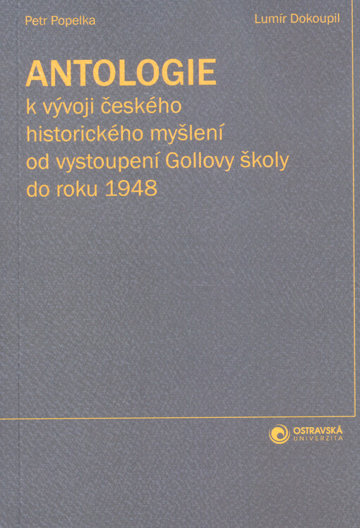 Antologie k vývoji českého historického myšlení od vystoupení Gollovy školy do roku 1948