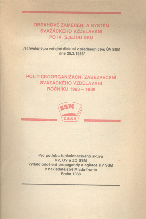 Obsahové zaměření a systém svazáckého vzdělávání po IV. sjezdu SSM : schválené po veřejné diskusi v předsednictvu ÚV SSM dne 25.3.1988 ; Politickoorganizační zabezpečení svazáckého vzdělávání ročníku 1988-1989