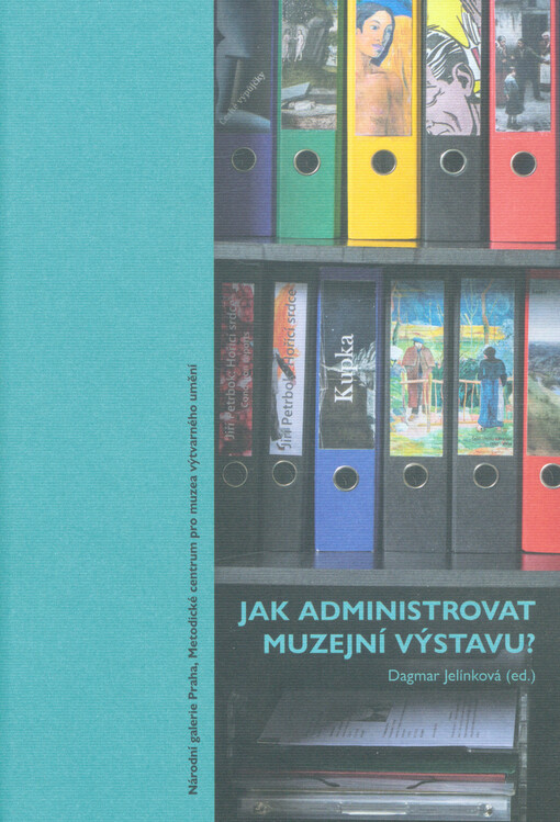 Jak administrovat muzejní výstavu? : metodický manuál pro muzejní registrátory specialisty