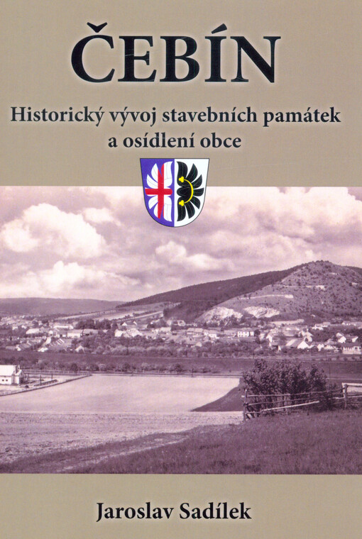 Čebín : historický vývoj stavebních památek a osídlení obce