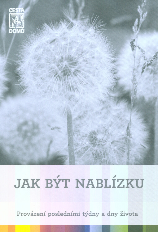Jak být nablízku : provázení posledními týdny a dny života