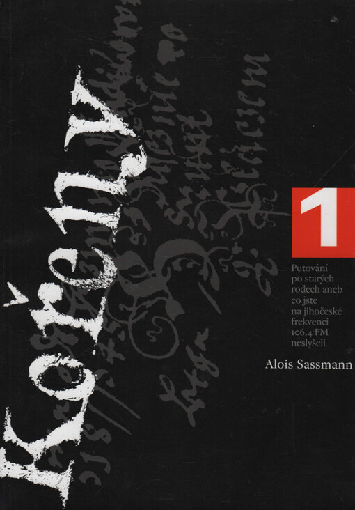 Kořeny :[putování po starých rodech, aneb, Co jste na jihočeské frekvenci 106,4 FM neslyšeli], 1. díl