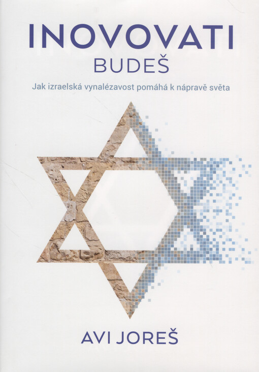 Inovovati budeš : jak izraelská vynalézavost pomáhá k nápravě světa