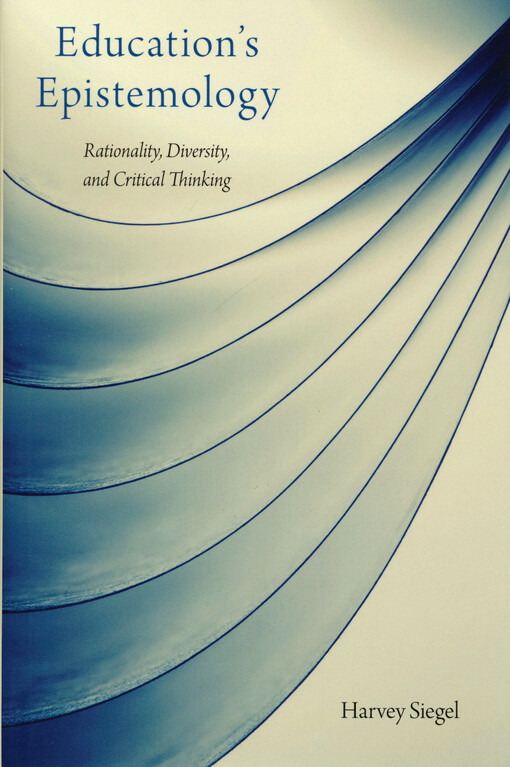 Education's epistemology : rationality, diversity, and critical thinking