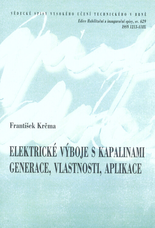 Elektrické výboje s kapalinami : generace, vlastnosti, aplikace = Electrical discharges with liquids : generation, properties, applications : teze přednášky k profesorskému jmenovacímu řízení v oboru Fyzikální chemie