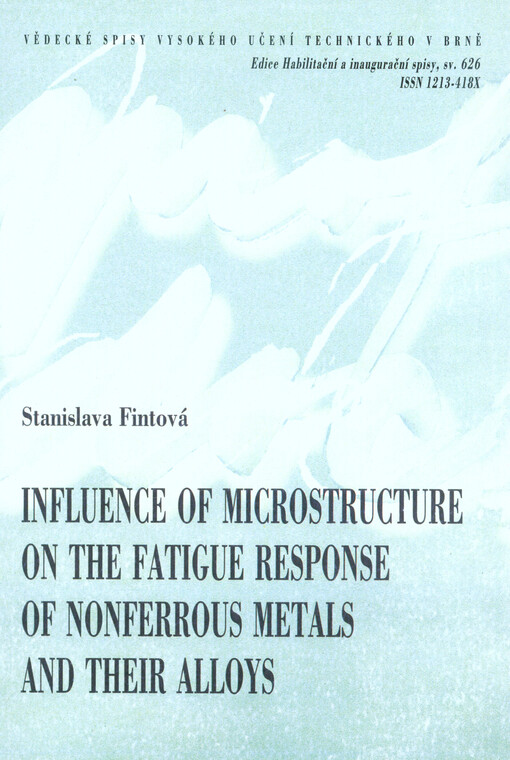 Influence of microstructure on the fatigue response of nonferrous metals and their alloys = Vliv mikrostruktury na únavovou odezvu neželezných kovů a jejich slitin : zkrácená verze habilitační práce, obor Materiálové vědy a inženýrství
