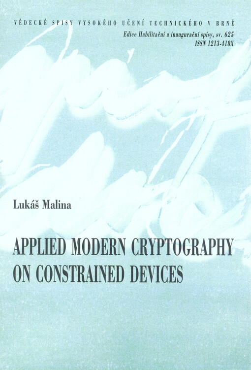 Applied modern cryptography on constrained devices = Aplikovaná moderní kryptografie na omezených zařízeních : zkrácená verze habilitační práce