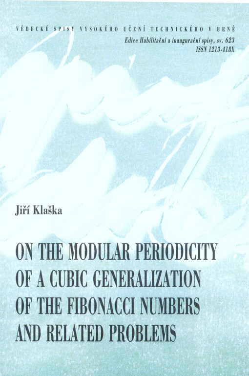On the modular periodicity of a cubic generalization of the Fibonacci numbers and related problems = O modulární periodicitě kubického zobecnění Fibonacci čísel a souvisejících problémech : zkrácená verze habilitační práce, obor Aplikovaná matematika