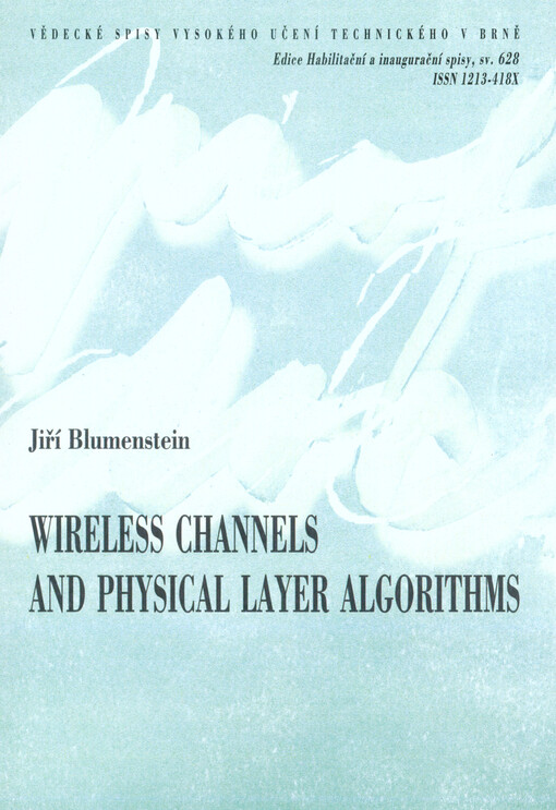 Wireless channels and physical layer algorithms = Charakterizace rádiových kanálů a algoritmy fyzické vrstvy : short version of habilitation thesis, field of research Electronics and Communication
