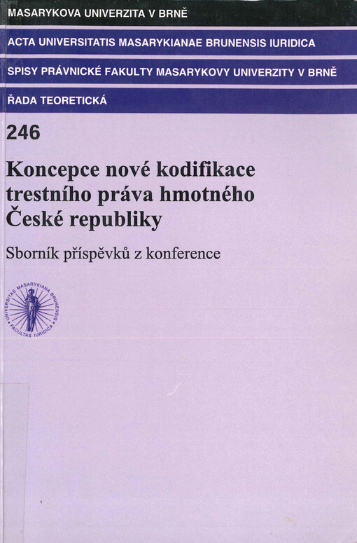 Koncepce nové kodifikace trestního práva hmotného České republiky : sborník příspěvků z mezinárodní konference konané dne 17.4.2000 na Ministerstvu spravedlnosti ČR v Praze