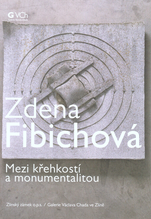 Zdena Fibichová : mezi křehkostí a monumentalitou