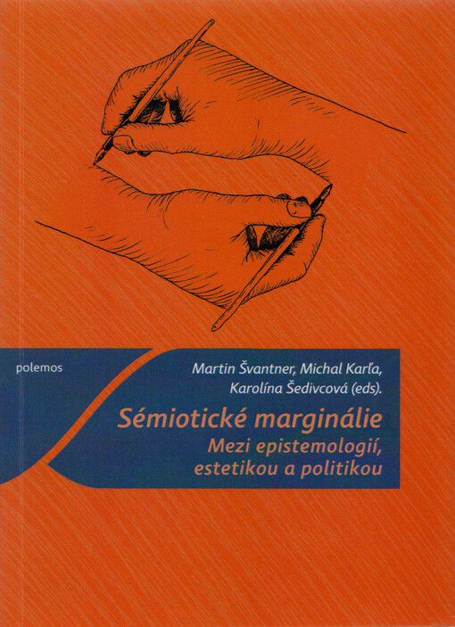 Sémiotické marginálie : mezi epistemologií, estetikou a politikou