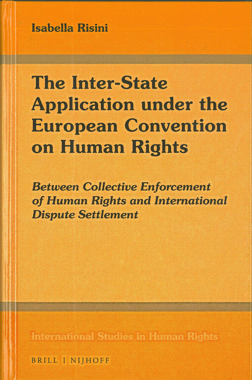 The inter-state application under the European convention on Human Rights : between collective enforcement of human rights and international dispute settlement