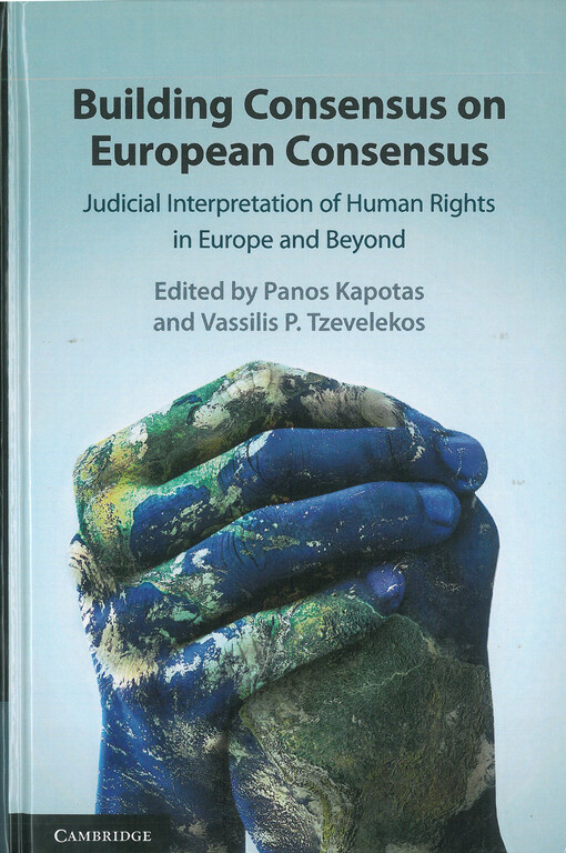 Building consensus on European consensus : Judicial interpretation of human rights in Europe and beyond
